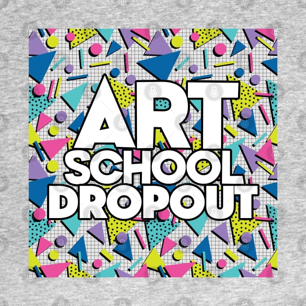 Art School Dropout - Graphic Design Gift by DankFutura